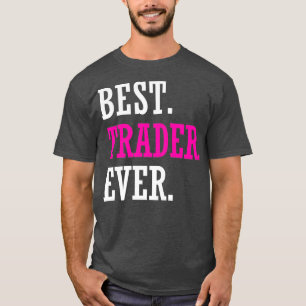 Best Trader Ever Stocks Forex Trading T-Shirt