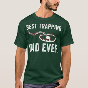 Best Trapping Dad Ever Funny Father Trapper Trap H T-Shirt
