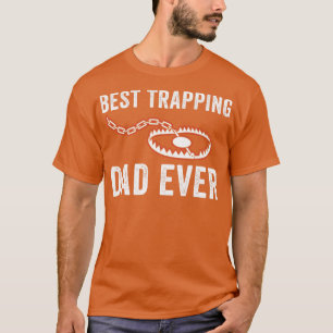 Best Trapping Dad Ever Funny Father Trapper Trap H T-Shirt