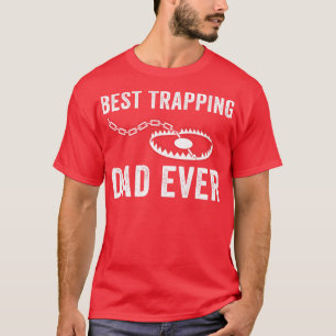 Best Trapping Dad Ever Funny Father Trapper Trap H T-Shirt
