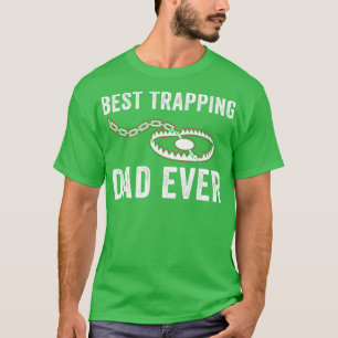 Best Trapping Dad Ever Funny Father Trapper Trap H T-Shirt