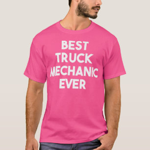 Best Truck Mechanic Ever - Funny103 T-Shirt