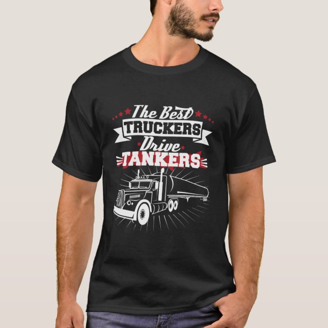 Best Truckers Drive Tankers Gas Truck Driver Funny T-Shirt (Front)