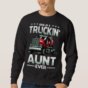 Best Truckin' Aunt Ever Big Rig Trucker Father's D Sweatshirt