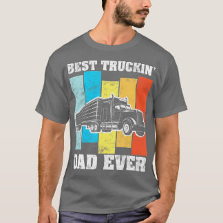 Best truckin dad ever Big Rig Semi-Trailer Truck D T-Shirt