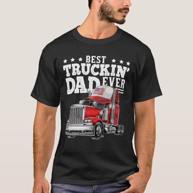 Best Truckin Dad Ever Big Rig Trucker Father's Day T-Shirt (Front)