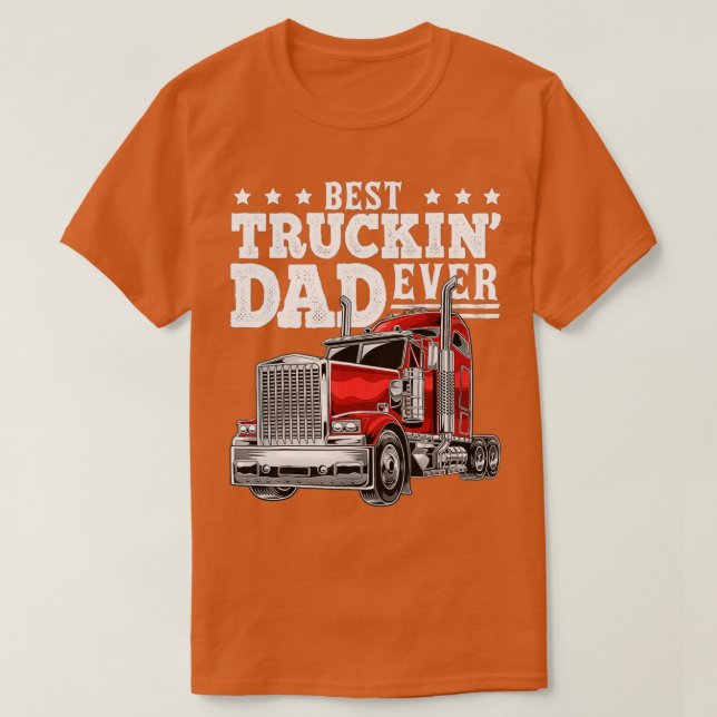 Best Truckin Dad Ever Big Rig Trucker Father's Day T-Shirt (Design Front)
