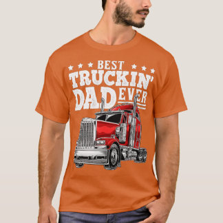 Best Truckin Dad Ever Big Rig Trucker Father's Day T-Shirt