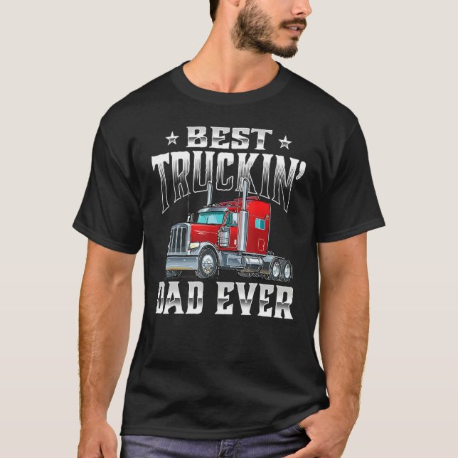 Best Truckin Dad  Trucker Semi Truck Driver Big Ri T-Shirt (Front)