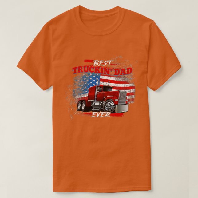 Best Trucking Dad Ever, Big Rig Trucker, Truckin F T-Shirt (Design Front)