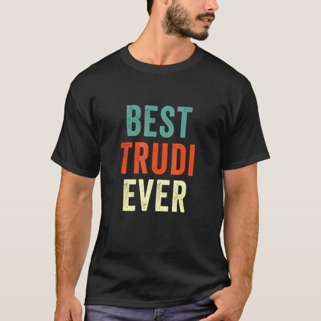 Best Trudi Ever Personalized First Name Joke  Idea T-Shirt (Front)