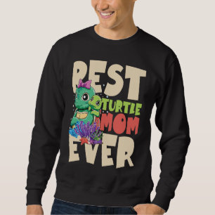Best Turtle Mom Ever for a Turtle Mother Turtle Sweatshirt