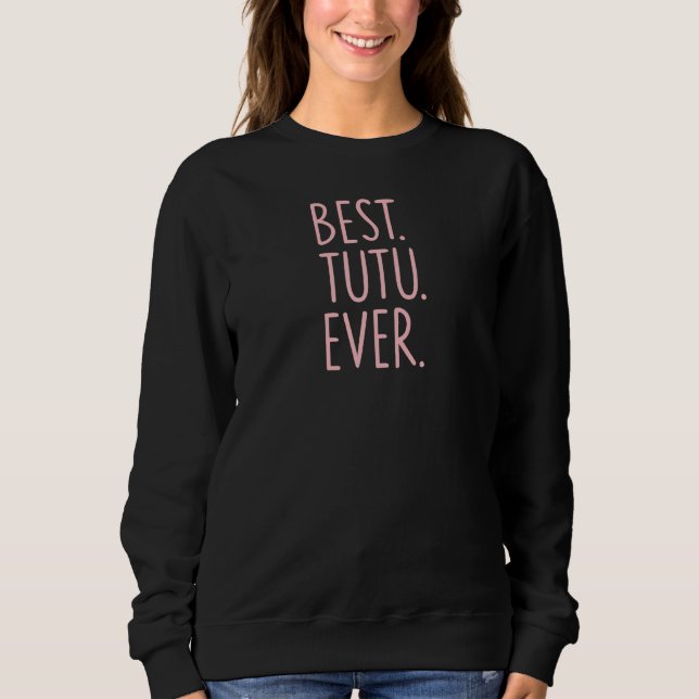 Best Tutu Ever Sweatshirt (Front)
