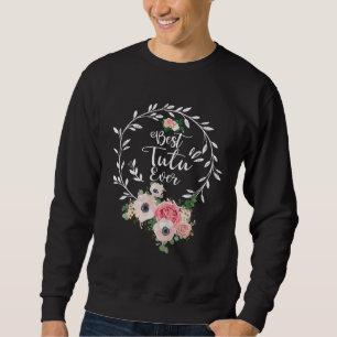 Best Tutu Ever  Women Flower Decor Grandma Sweatshirt