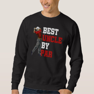Best Uncle By Par Golf Course Golf Club Golfer Gol Sweatshirt