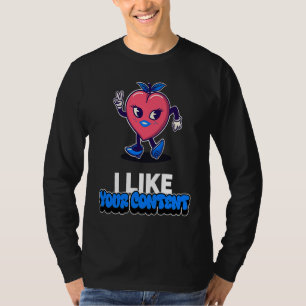 Best Valentine I like your content Creators Valent T-Shirt