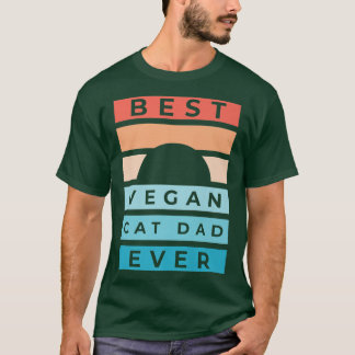 best vegan cat dad ever funny daddy cat father vin T-Shirt