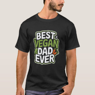 Best Vegan Dad Ever, Vegan Food Lover Veganism Dad T-Shirt