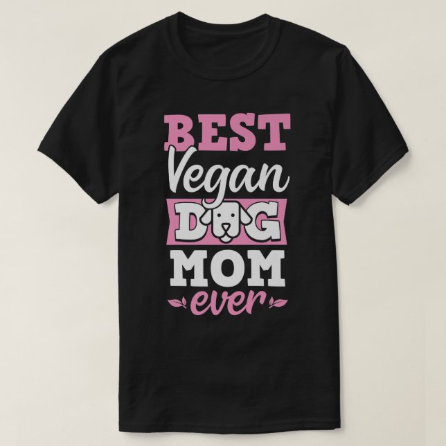 Best Vegan Dog Mum Ever Ethical Pro Vegan Advocate T-Shirt (Design Front)