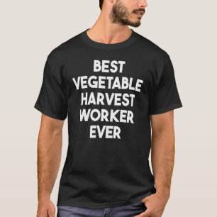 Best Vegetable Harvest Worker Ever T-Shirt