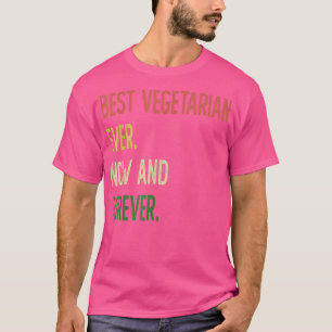 Best vegetarian ever now and forever T-Shirt