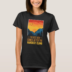 Best View Comes After The Hardest Climb Mountain C T-Shirt
