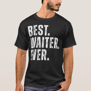 Best Waiter Ever Funny Restaurant Server T-Shirt