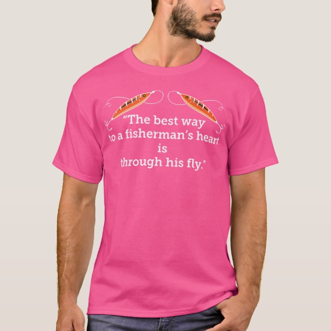 Best Way To Heart Is Through His Fly Funny Fishing T-Shirt (Front)