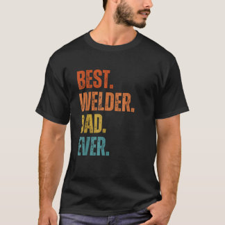 Best Welder Dad Ever Welding Specialists T-Shirt