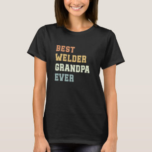 Best Welder Grandpa Ever Father's Day Funny Weldin T-Shirt