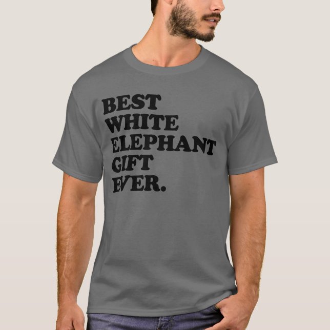 Best White Elephant Gift Ever Funny White Elephant T-Shirt (Front)