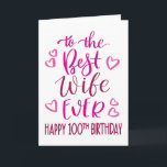 Best Wife Ever 100th Birthday Typography in Pink Card<br><div class="desc">Simple but bold typography in pink tones to wish your Best Wife EVER a Happy 100th Birthday. © Ness Nordberg</div>