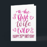 Best Wife Ever 39th Birthday Typography in Pink Card<br><div class="desc">Simple but bold typography in pink tones to wish your Best Wife EVER a Happy 39th Birthday. © Ness Nordberg</div>