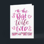 Best Wife Ever 44th Birthday Typography in Pink Card<br><div class="desc">Simple but bold typography in pink tones to wish your Best Wife EVER a Happy 44th Birthday. © Ness Nordberg</div>