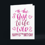 Best Wife Ever 67th Birthday Typography in Pink Card<br><div class="desc">Simple but bold typography in pink tones to wish your Best Wife EVER a Happy 67th Birthday. © Ness Nordberg</div>