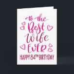 Best Wife Ever 84th Birthday Typography in Pink Card<br><div class="desc">Simple but bold typography in pink tones to wish your Best Wife EVER a Happy 84th Birthday. © Ness Nordberg</div>