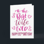 Best Wife Ever 85th Birthday Typography in Pink Card<br><div class="desc">Simple but bold typography in pink tones to wish your Best Wife EVER a Happy 85th Birthday. © Ness Nordberg</div>