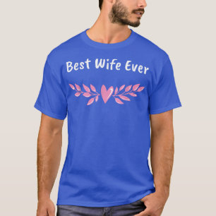 Best Wife Ever Women Wedding Anniversary Lady T-Shirt
