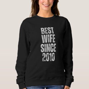 Best Wife Since 2010 Vintage Wedding Anniversary F Sweatshirt