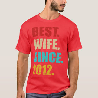 Best wife since 2012 for 10th wedding anniversary T-Shirt