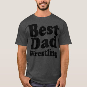 Best Wrestling Dad funny wrestling T-Shirt