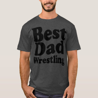 Best Wrestling Dad funny wrestling T-Shirt