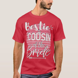 Bestie And Cousin Of The BrideWedding Party  T-Shirt