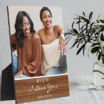 Bestie I Love You Rustic Wood Effect Photo Plaque<br><div class="desc">Surprize your Best friend with a photo plaque keepsake, featuring a single photo, the text 'BESTIE (can be changed to any name.) I love you, and who it is from' on a wood effect background. Would make a great gift for family or friends for any occassion. The text font styles,...</div>