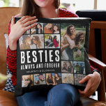 Besties Always & Forever Photo Collage Throw Pillo Cushion<br><div class="desc">Trendy best friend pillow featuring 13 bff pictures for you to replace with your own,  the cute saying 'besties always and forever',  and your names.</div>