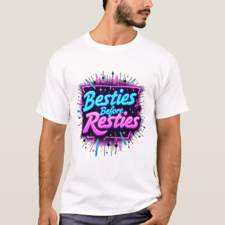 Besties Before Resties T-Shirt
