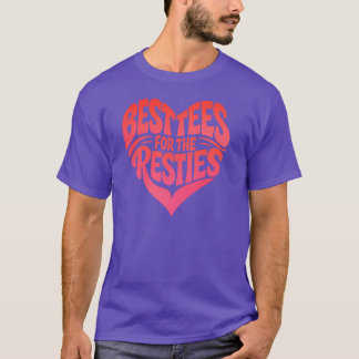 Besties For The Resties Funny Best Friend T-Shirt