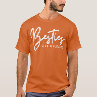 Besties just lik our moms Best Friend Outfits frie T-Shirt