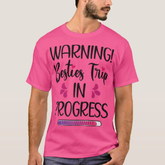 Besties Trip In Progress Best Friend Vacation Trav T-Shirt