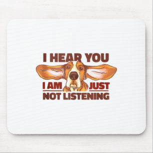 Bet Hound I Hear You Not Listening Funny Dog Lover Mouse Pad